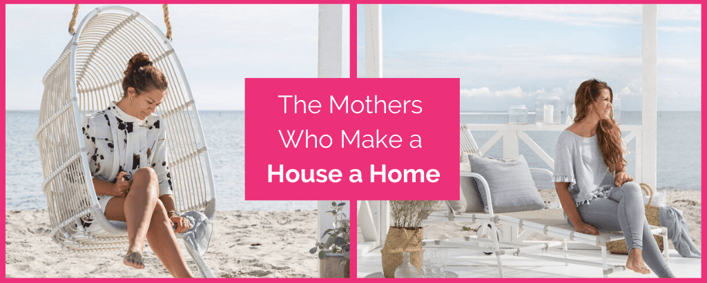 The Mothers Who Make a House a Home